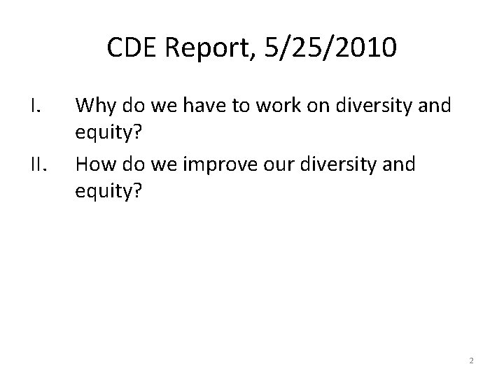 CDE Report, 5/25/2010 I. II. Why do we have to work on diversity and