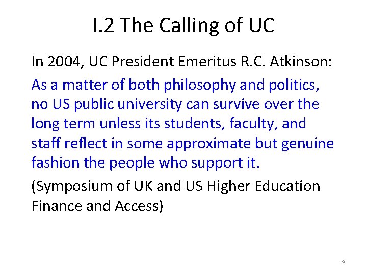 I. 2 The Calling of UC In 2004, UC President Emeritus R. C. Atkinson: