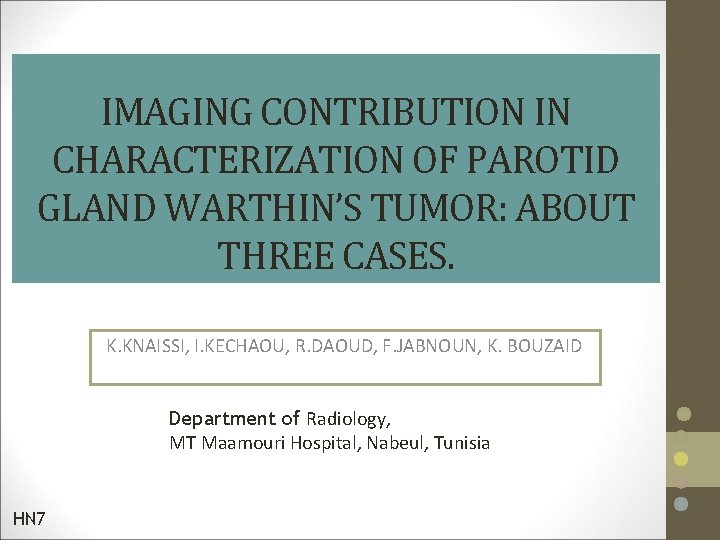 IMAGING CONTRIBUTION IN CHARACTERIZATION OF PAROTID GLAND WARTHIN’S TUMOR: ABOUT THREE CASES. K. KNAISSI,