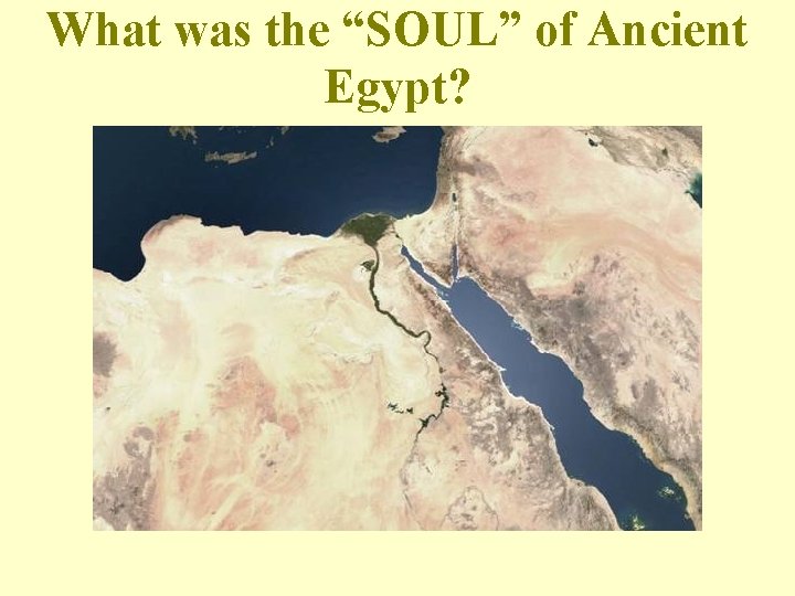 What was the “SOUL” of Ancient Egypt? 