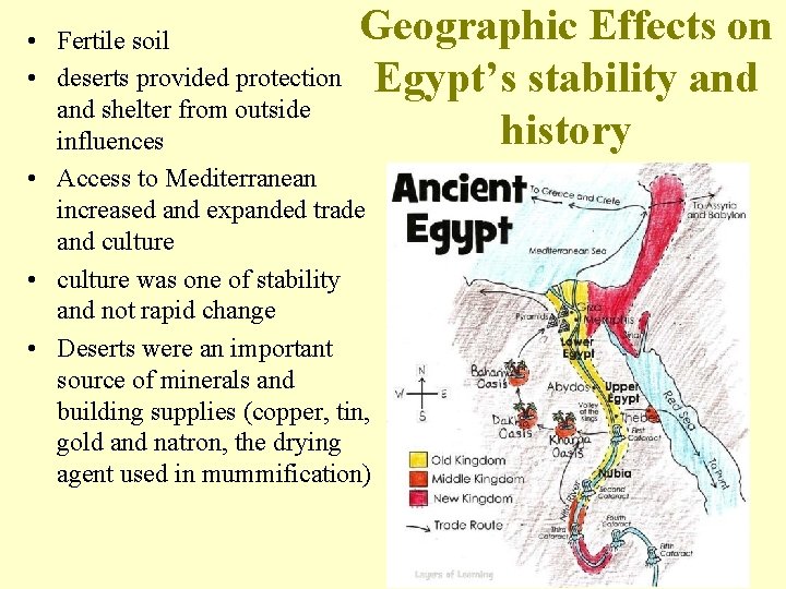 Geographic Effects on Egypt’s stability and history • Fertile soil • deserts provided protection Geographic Effects on Egypt’s stability and history • Fertile soil • deserts provided protection