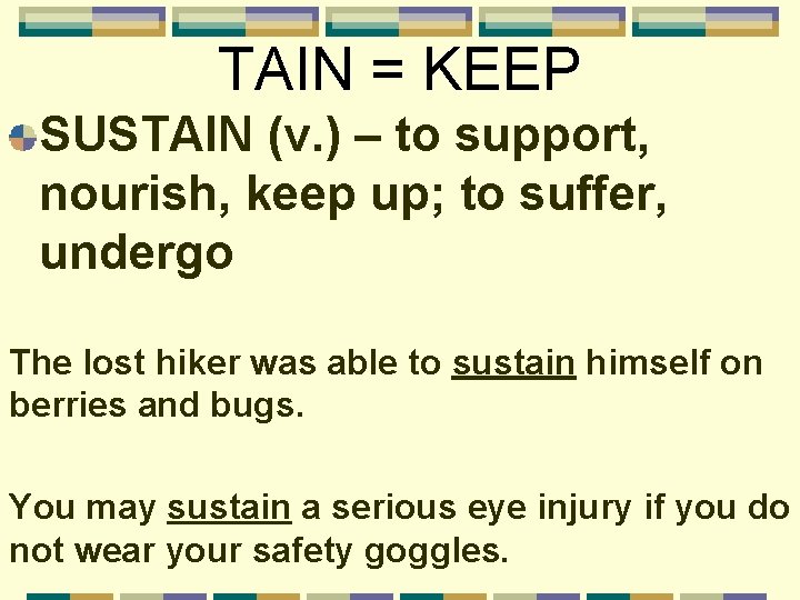 TAIN = KEEP SUSTAIN (v. ) – to support, nourish, keep up; to suffer,