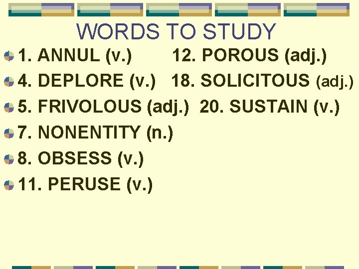 WORDS TO STUDY 1. ANNUL (v. ) 12. POROUS (adj. ) 4. DEPLORE (v.