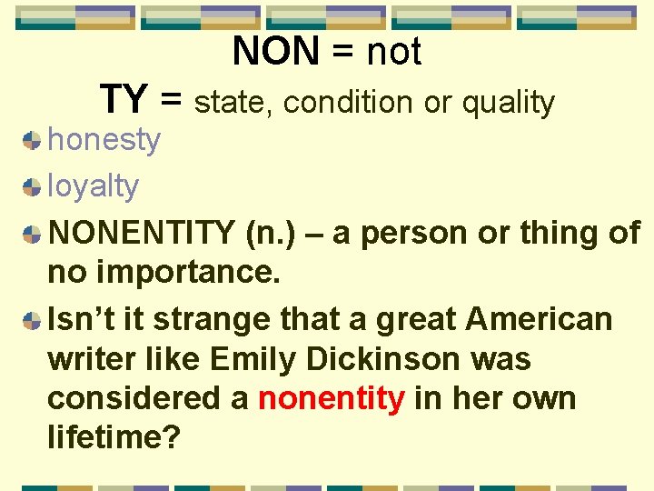 NON = not TY = state, condition or quality honesty loyalty NONENTITY (n. )