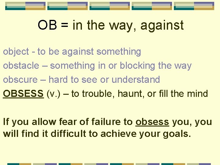 OB = in the way, against object - to be against something obstacle –