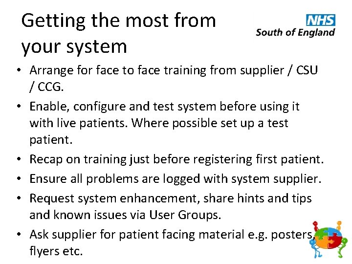 Getting the most from your system • Arrange for face to face training from