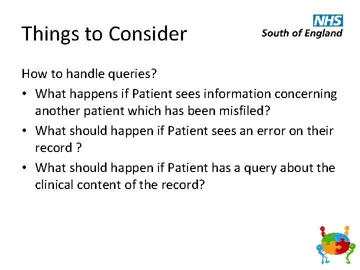 Things to Consider How to handle queries? • What happens if Patient sees information