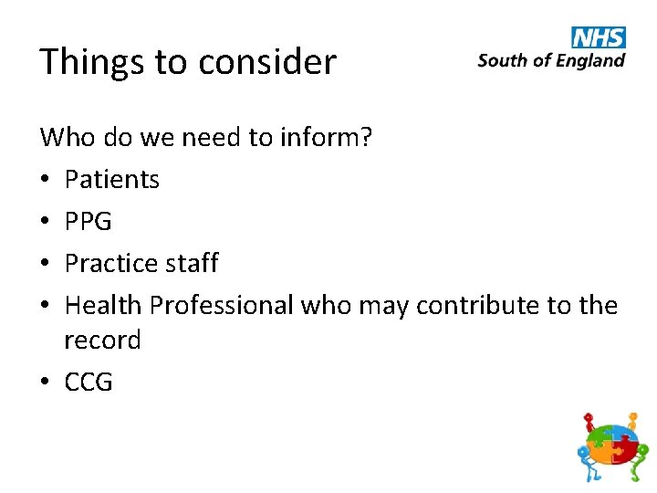 Things to consider Who do we need to inform? • Patients • PPG •