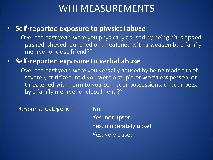 WHI MEASUREMENTS • Self-reported exposure to physical abuse “Over the past year, were you WHI MEASUREMENTS • Self-reported exposure to physical abuse “Over the past year, were you