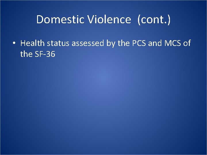 Domestic Violence (cont. ) • Health status assessed by the PCS and MCS of Domestic Violence (cont. ) • Health status assessed by the PCS and MCS of