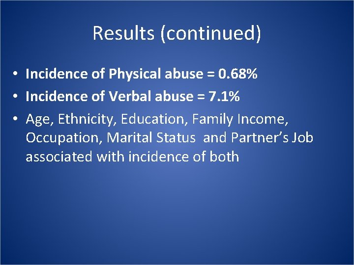 Results (continued) • Incidence of Physical abuse = 0. 68% • Incidence of Verbal Results (continued) • Incidence of Physical abuse = 0. 68% • Incidence of Verbal