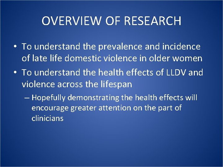 OVERVIEW OF RESEARCH • To understand the prevalence and incidence of late life domestic OVERVIEW OF RESEARCH • To understand the prevalence and incidence of late life domestic