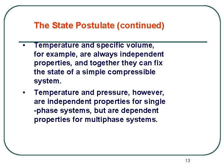 The State Postulate (continued) • Temperature and specific volume, for example, are always independent