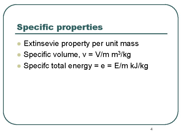Specific properties l l l Extinsevie property per unit mass Specific volume, v =
