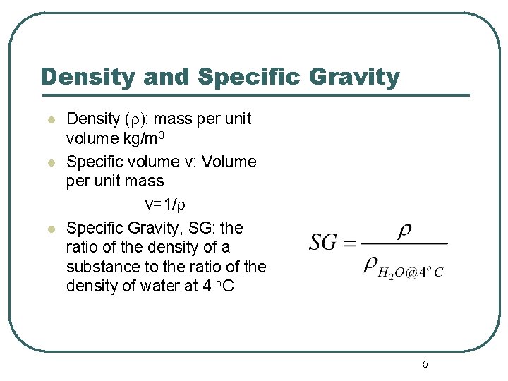 Density and Specific Gravity l l l Density (r): mass per unit volume kg/m