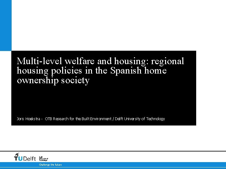 Multi-level welfare and housing: regional housing policies in the Spanish home ownership society Joris