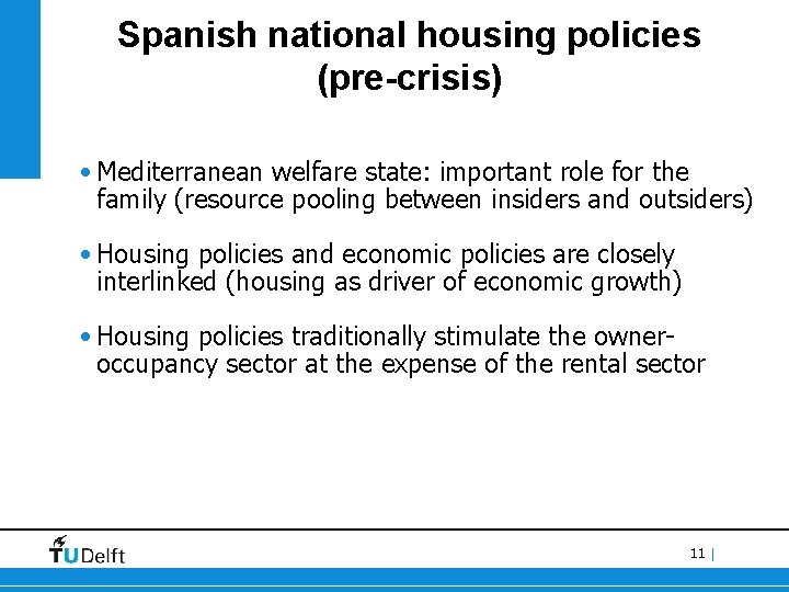 Spanish national housing policies (pre-crisis) • Mediterranean welfare state: important role for the family