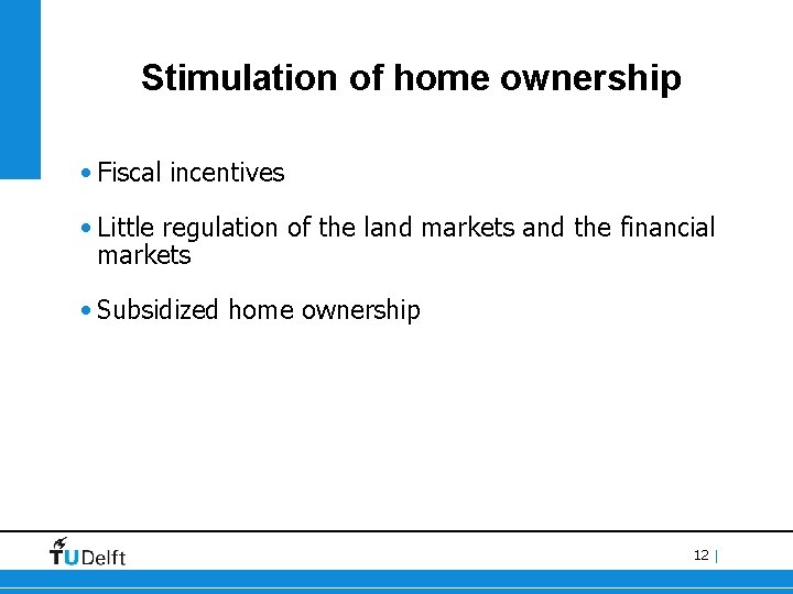 Stimulation of home ownership • Fiscal incentives • Little regulation of the land markets