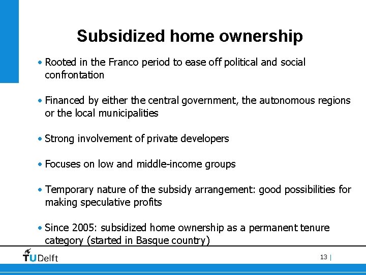 Subsidized home ownership • Rooted in the Franco period to ease off political and