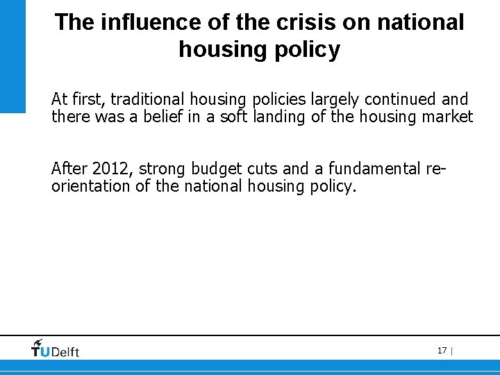 The influence of the crisis on national housing policy At first, traditional housing policies