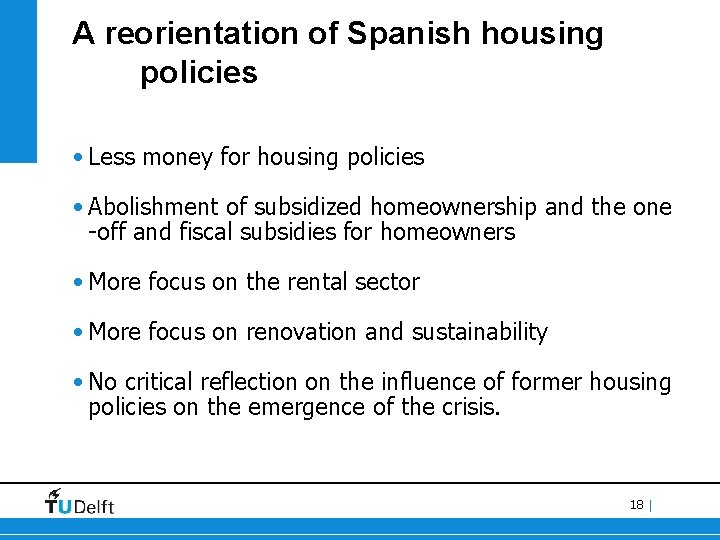 A reorientation of Spanish housing policies • Less money for housing policies • Abolishment