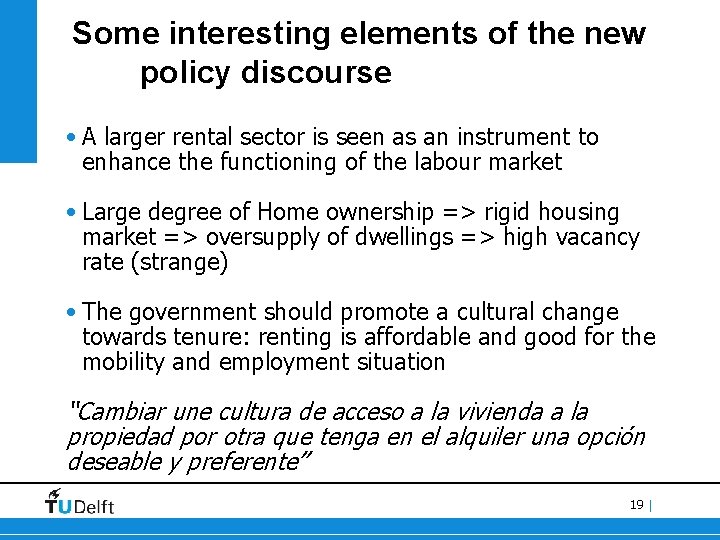 Some interesting elements of the new policy discourse • A larger rental sector is