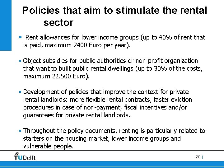 Policies that aim to stimulate the rental sector • Rent allowances for lower income