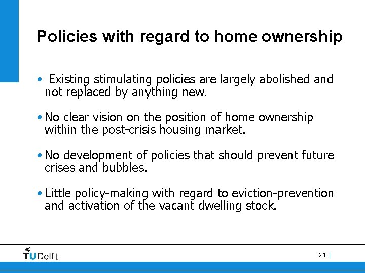 Policies with regard to home ownership • Existing stimulating policies are largely abolished and