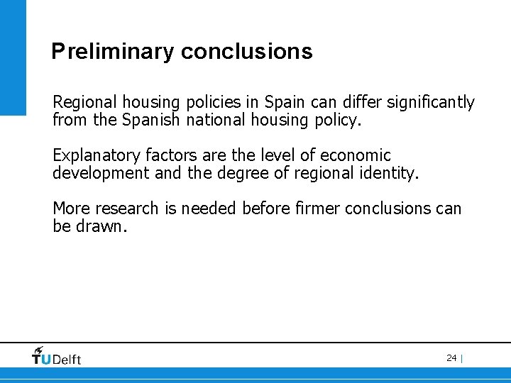 Preliminary conclusions Regional housing policies in Spain can differ significantly from the Spanish national