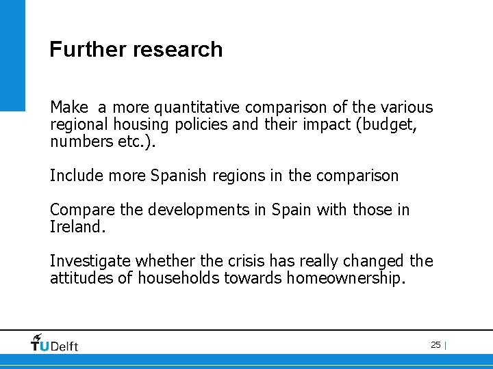 Further research Make a more quantitative comparison of the various regional housing policies and