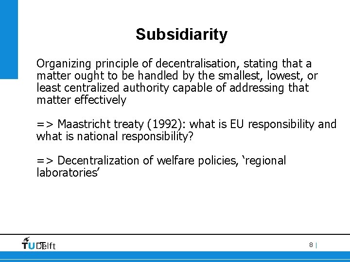 Subsidiarity Organizing principle of decentralisation, stating that a matter ought to be handled by