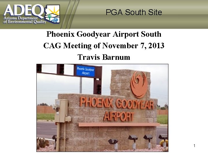 PGA South Site Phoenix Goodyear Airport South CAG Meeting of November 7, 2013 Travis