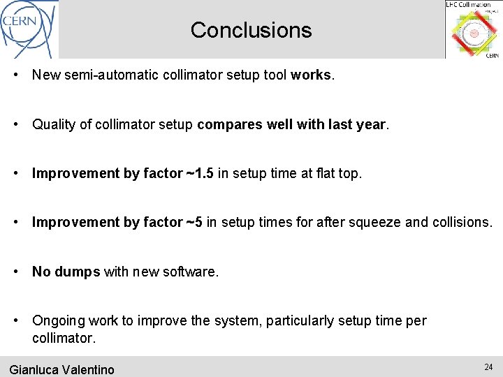 Conclusions • New semi-automatic collimator setup tool works. • Quality of collimator setup compares