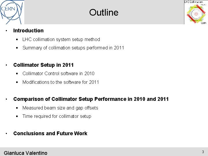 Outline • Introduction § LHC collimation system setup method § Summary of collimation setups