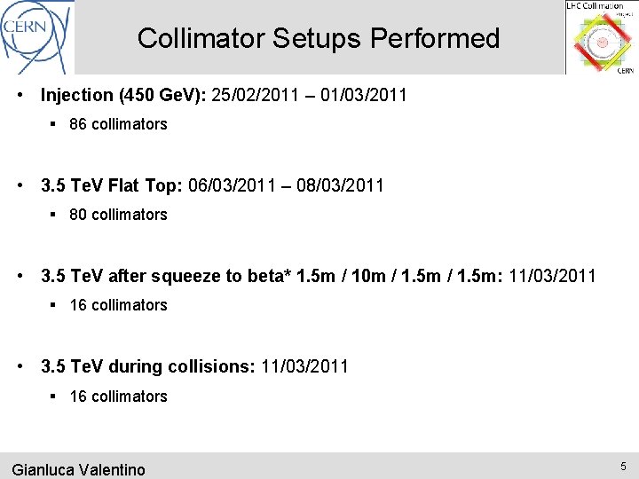 Collimator Setups Performed • Injection (450 Ge. V): 25/02/2011 – 01/03/2011 § 86 collimators