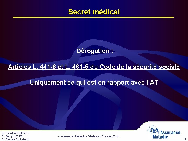 Secret médical Dérogation : Articles L. 441 -6 et L. 461 -5 du Code Secret médical Dérogation : Articles L. 441 -6 et L. 461 -5 du Code