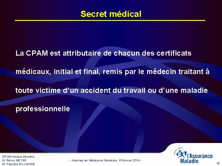 Secret médical La CPAM est attributaire de chacun des certificats médicaux, initial et final,