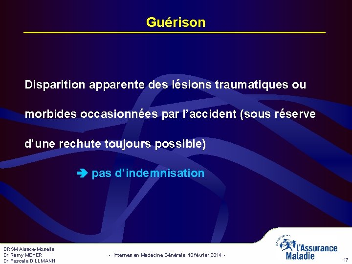 Guérison Disparition apparente des lésions traumatiques ou morbides occasionnées par l’accident (sous réserve d’une