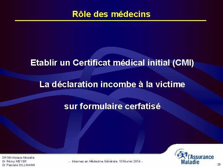 Rôle des médecins Etablir un Certificat médical initial (CMI) La déclaration incombe à la