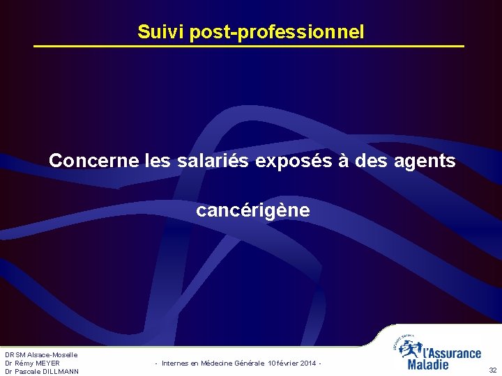 Suivi post-professionnel Concerne les salariés exposés à des agents cancérigène DRSM Alsace-Moselle Dr Rémy