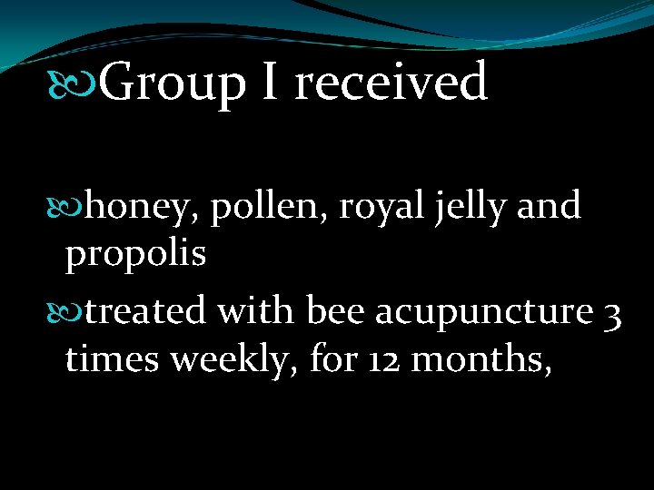  Group I received honey, pollen, royal jelly and propolis treated with bee acupuncture