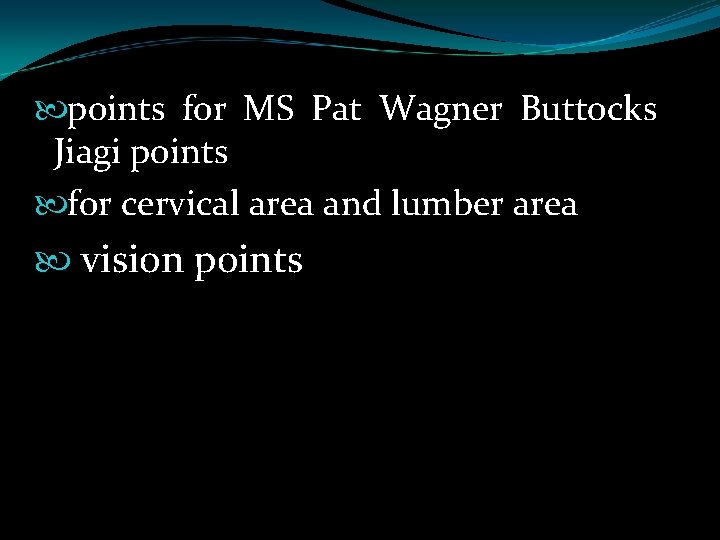  points for MS Pat Wagner Buttocks Jiagi points for cervical area and lumber