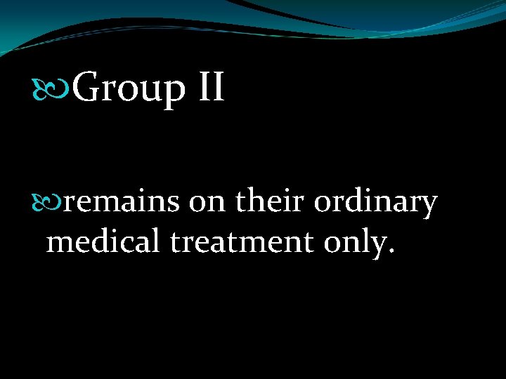  Group II remains on their ordinary medical treatment only. 