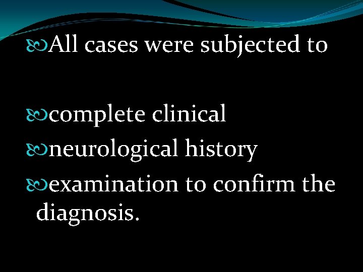  All cases were subjected to complete clinical neurological history examination to confirm the