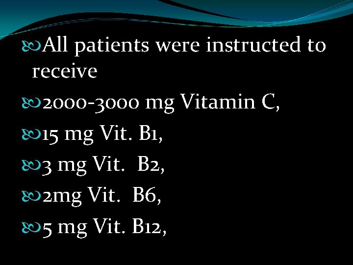  All patients were instructed to receive 2000 -3000 mg Vitamin C, 15 mg