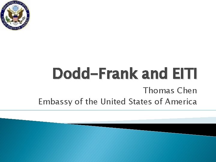 Dodd-Frank and EITI Thomas Chen Embassy of the United States of America 