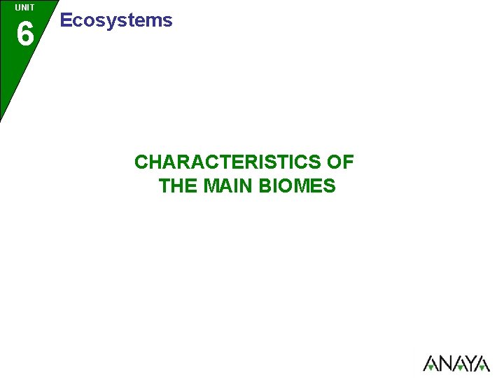 UNIT 6 Ecosystems CHARACTERISTICS OF THE MAIN BIOMES 