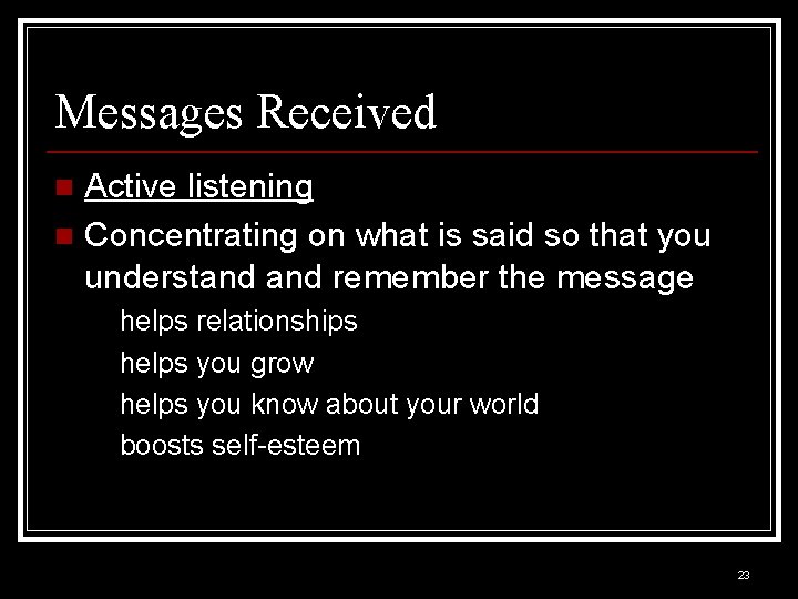 Messages Received Active listening n Concentrating on what is said so that you understand