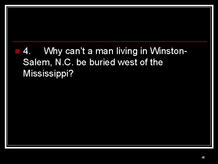 n 4. Why can’t a man living in Winston. Salem, N. C. be buried