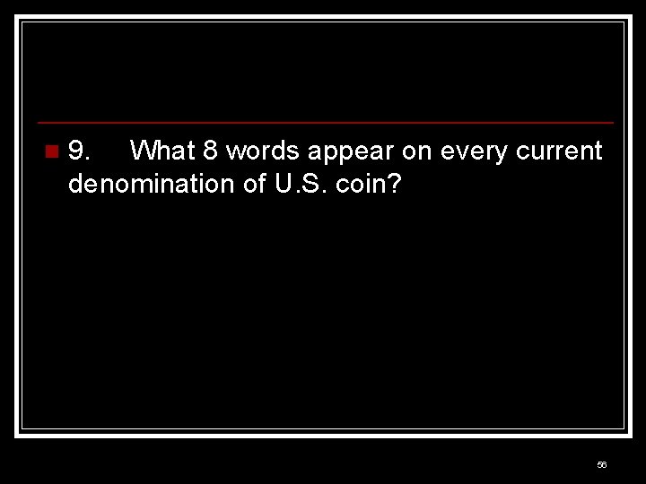 n 9. What 8 words appear on every current denomination of U. S. coin?